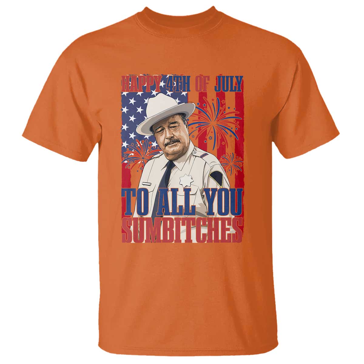 Happy 4th of July To All You Sumbitches Funny Sheriff Patriotic Graphic T Shirt Retro Movie Quote Inspo Country Humor TS02 Orange Print Your Wear