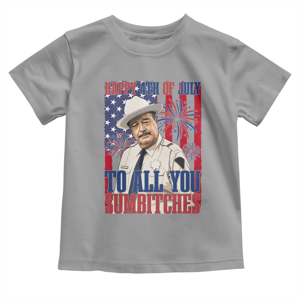 Happy 4th of July To All You Sumbitches Funny Sheriff Patriotic Graphic Toddler T Shirt Retro Movie Quote Inspo Country Humor TS02 Sport Gray Print Your Wear
