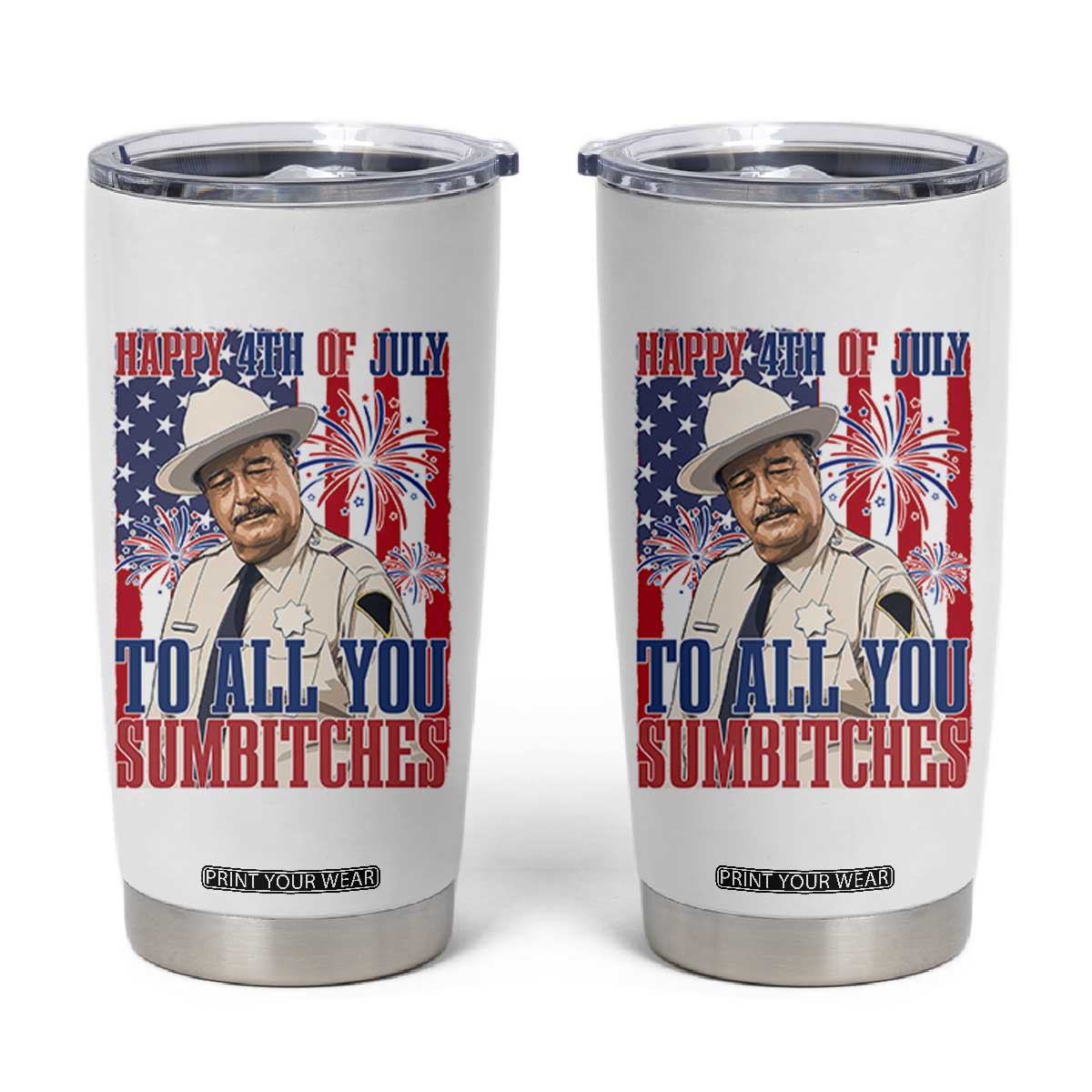 Happy 4th of July To All You Sumbitches Funny Sheriff Patriotic Graphic Tumbler Cup Retro Movie Quote Inspo Country Humor TS02 White Print Your Wear