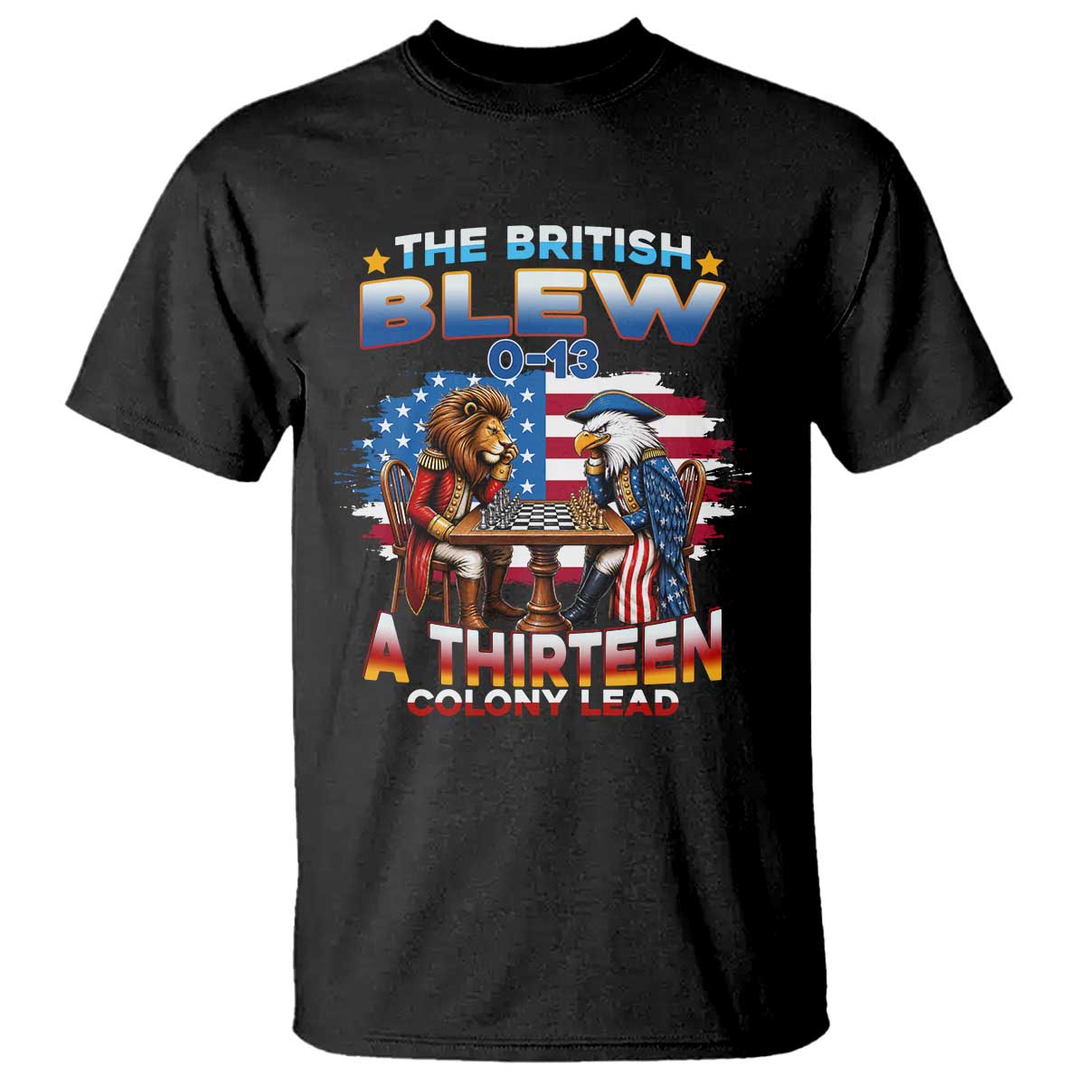 The British Blew A Thirteen Colony Lead 0-13 Lion vs Eagle T Shirt Chess Match Patriotic 4th of July Funny History Graphic TS02 Black Print Your Wear