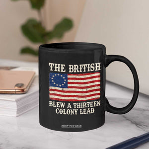 The British Blew A Thirteen Colony Lead Betsy Ross Flag Coffee Mug Vintage Patriotic 4th of July History Graphic
