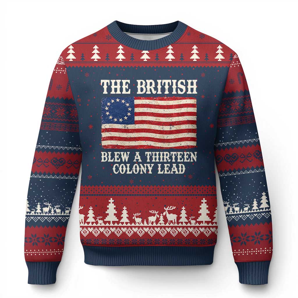 The British Blew A Thirteen Colony Lead Betsy Ross Flag Ugly Christmas Sweater Vintage Patriotic 4th of July History Graphic