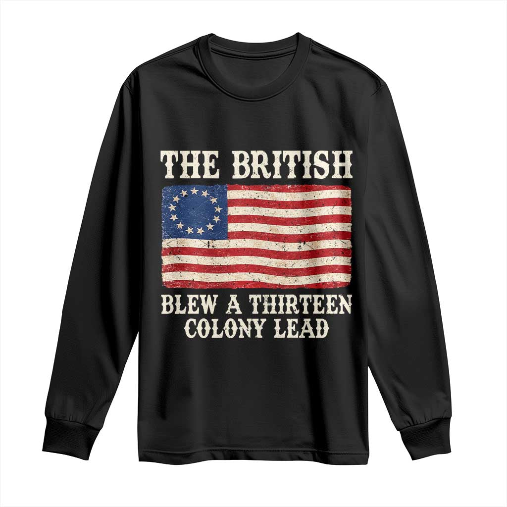 The British Blew A Thirteen Colony Lead Betsy Ross Flag Long Sleeve Shirt Vintage Patriotic 4th of July History Graphic