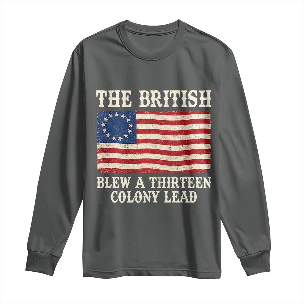 The British Blew A Thirteen Colony Lead Betsy Ross Flag Long Sleeve Shirt Vintage Patriotic 4th of July History Graphic