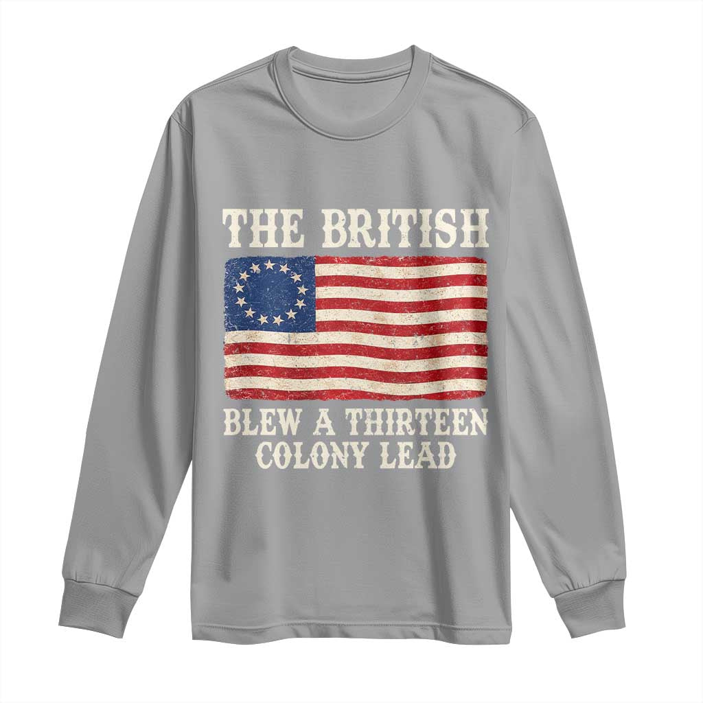 The British Blew A Thirteen Colony Lead Betsy Ross Flag Long Sleeve Shirt Vintage Patriotic 4th of July History Graphic