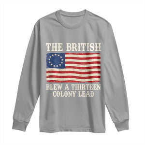 The British Blew A Thirteen Colony Lead Betsy Ross Flag Long Sleeve Shirt Vintage Patriotic 4th of July History Graphic