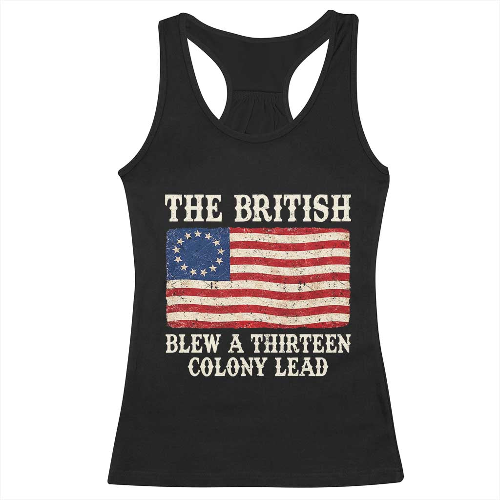The British Blew A Thirteen Colony Lead Betsy Ross Flag Racerback Tank Top Vintage Patriotic 4th of July History Graphic