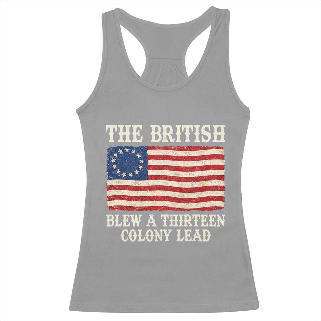 The British Blew A Thirteen Colony Lead Betsy Ross Flag Racerback Tank Top Vintage Patriotic 4th of July History Graphic