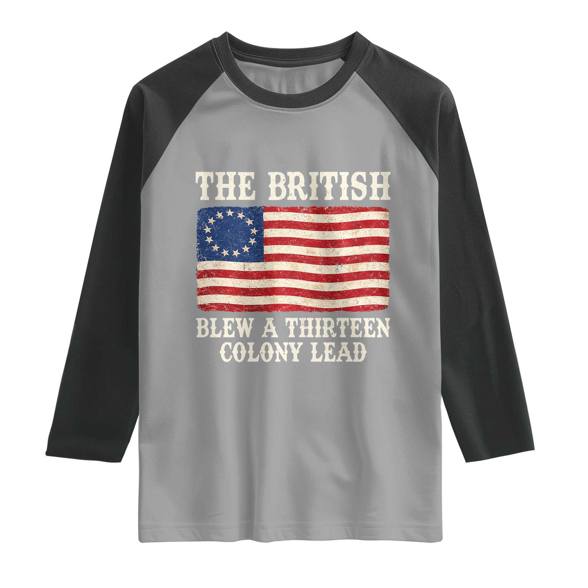 The British Blew A Thirteen Colony Lead Betsy Ross Flag Raglan Shirt Vintage Patriotic 4th of July History Graphic
