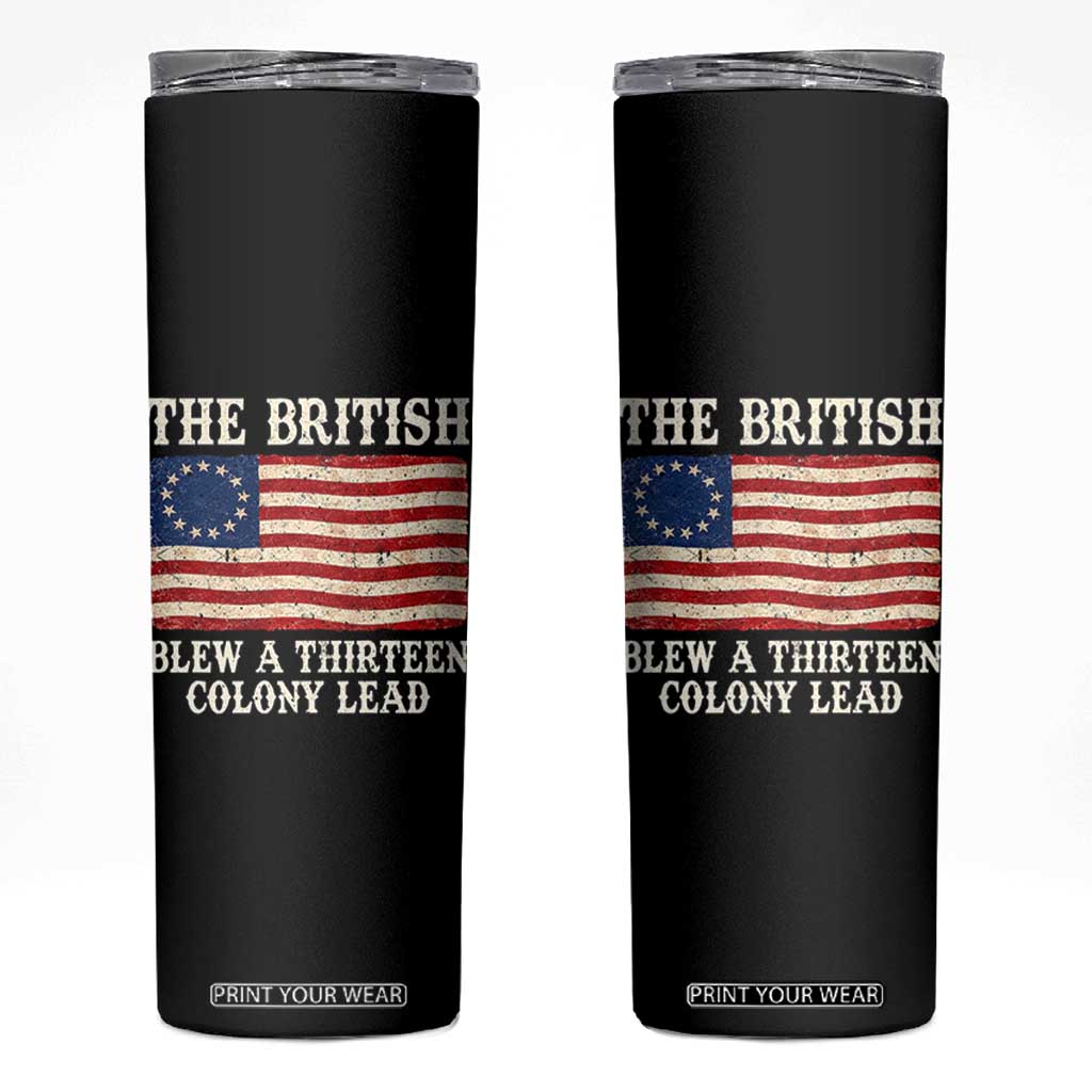 The British Blew A Thirteen Colony Lead Betsy Ross Flag Skinny Tumbler Vintage Patriotic 4th of July History Graphic TS02 Black Print Your Wear