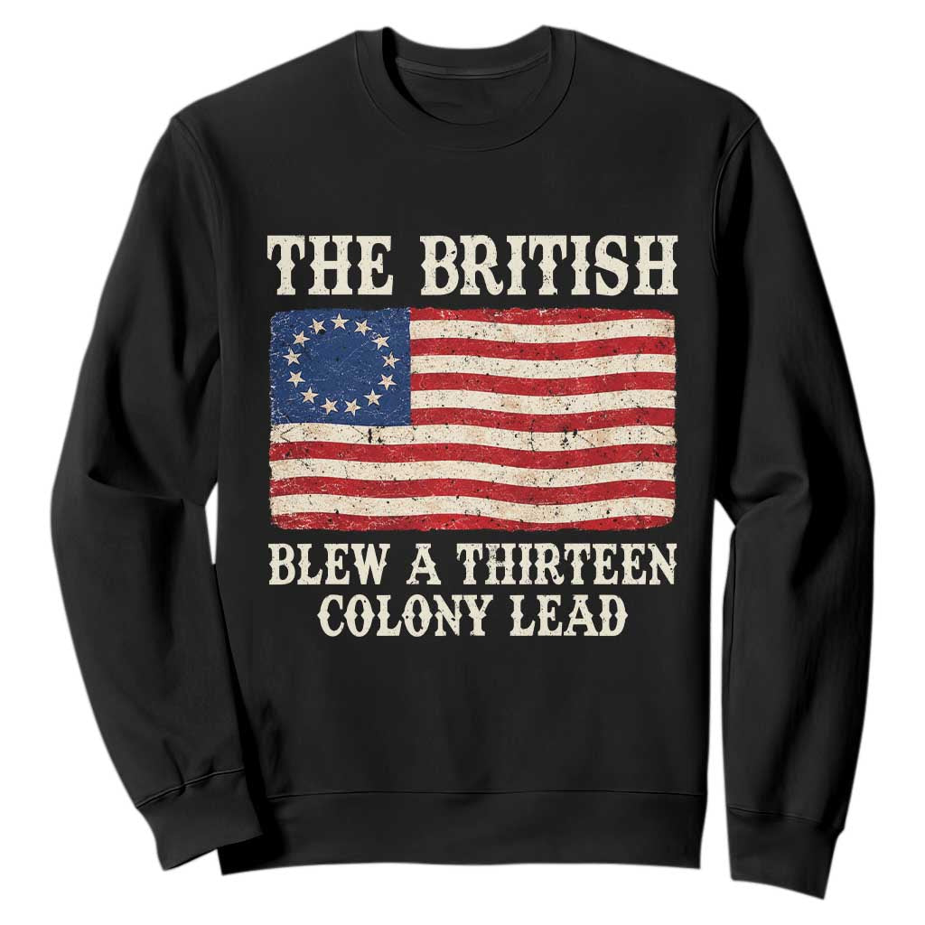 The British Blew A Thirteen Colony Lead Betsy Ross Flag Sweatshirt Vintage Patriotic 4th of July History Graphic