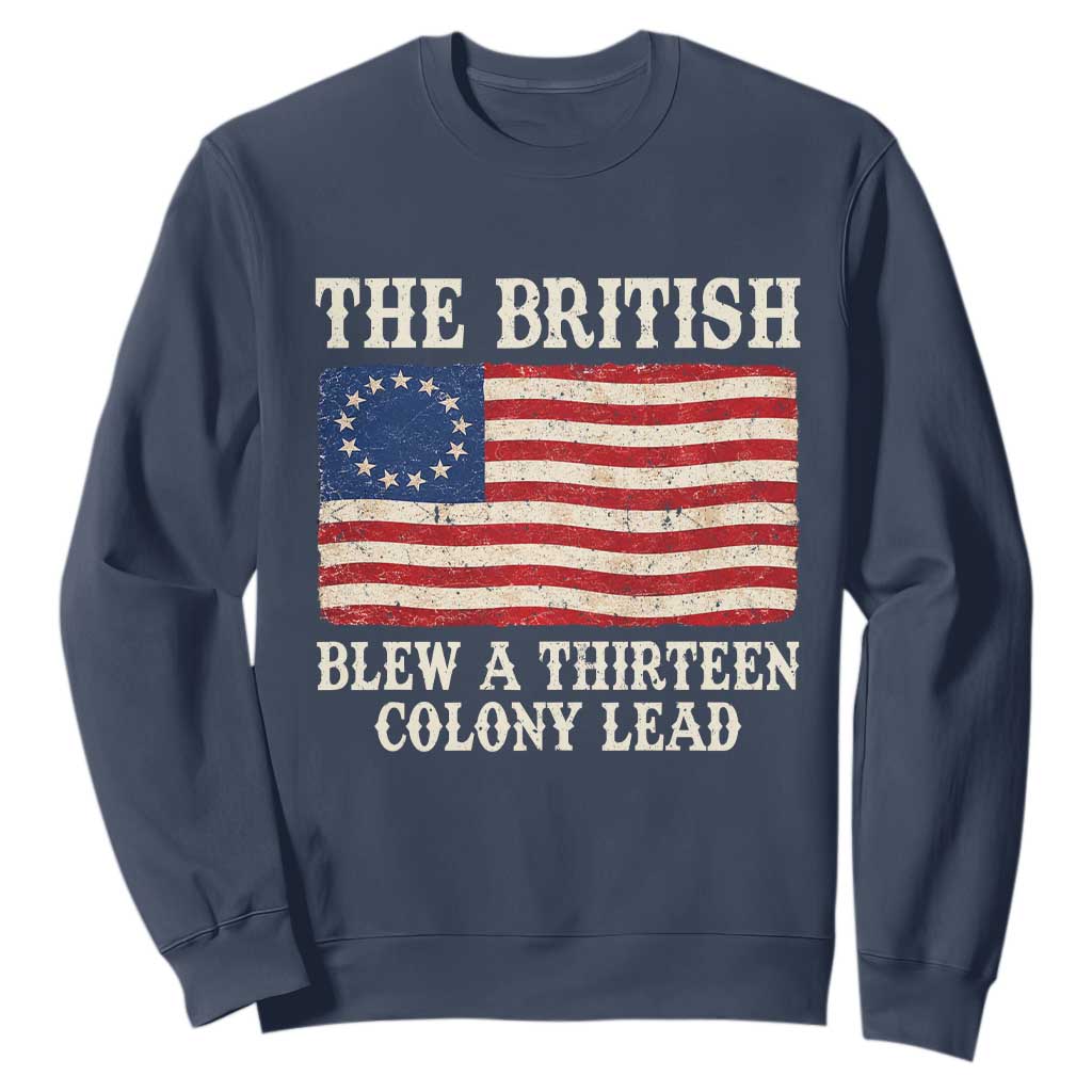 The British Blew A Thirteen Colony Lead Betsy Ross Flag Sweatshirt Vintage Patriotic 4th of July History Graphic