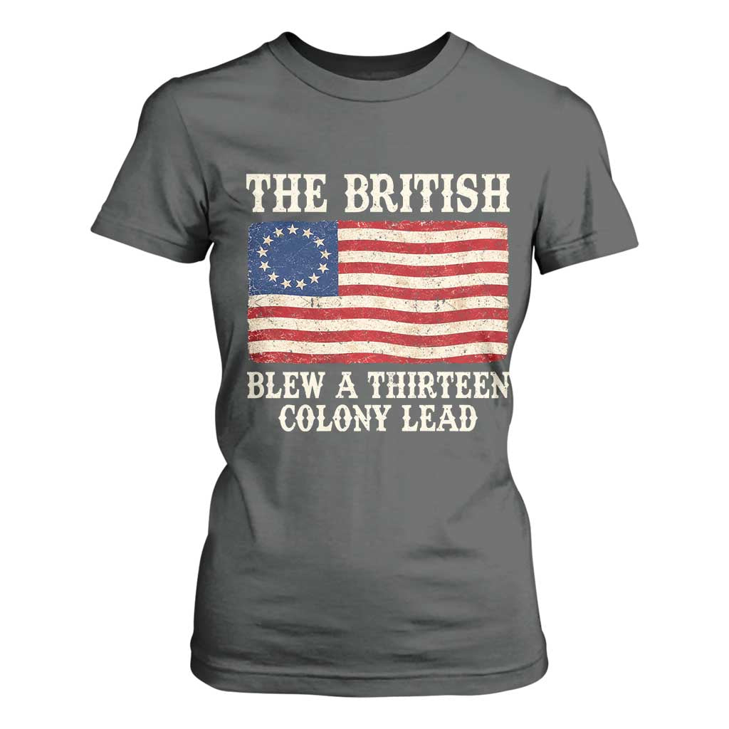 The British Blew A Thirteen Colony Lead Betsy Ross Flag T Shirt For Women Vintage Patriotic 4th of July History Graphic TS02 Dark Heather Print Your Wear