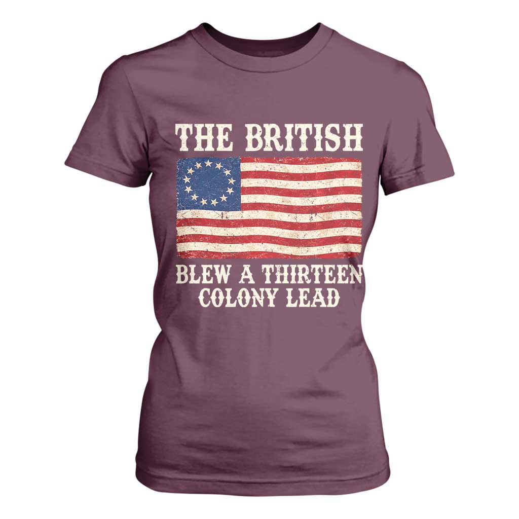The British Blew A Thirteen Colony Lead Betsy Ross Flag T Shirt For Women Vintage Patriotic 4th of July History Graphic TS02 Maroon Print Your Wear