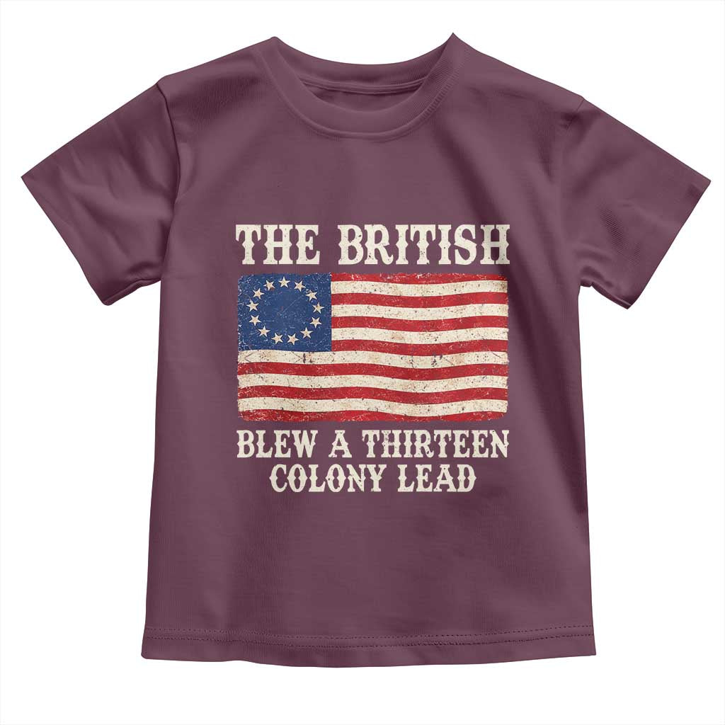 The British Blew A Thirteen Colony Lead Betsy Ross Flag Toddler T Shirt Vintage Patriotic 4th of July History Graphic
