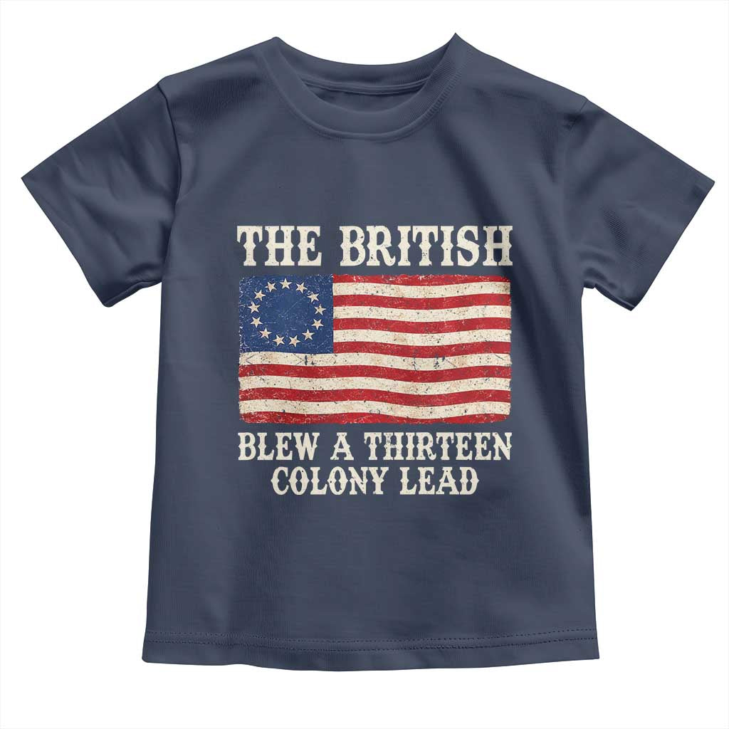 The British Blew A Thirteen Colony Lead Betsy Ross Flag Toddler T Shirt Vintage Patriotic 4th of July History Graphic