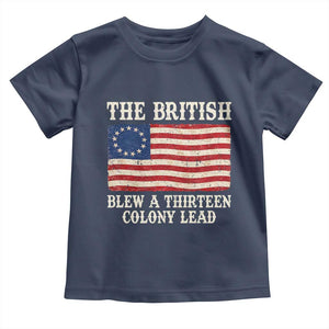 The British Blew A Thirteen Colony Lead Betsy Ross Flag Toddler T Shirt Vintage Patriotic 4th of July History Graphic