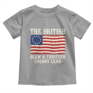 The British Blew A Thirteen Colony Lead Betsy Ross Flag Toddler T Shirt Vintage Patriotic 4th of July History Graphic