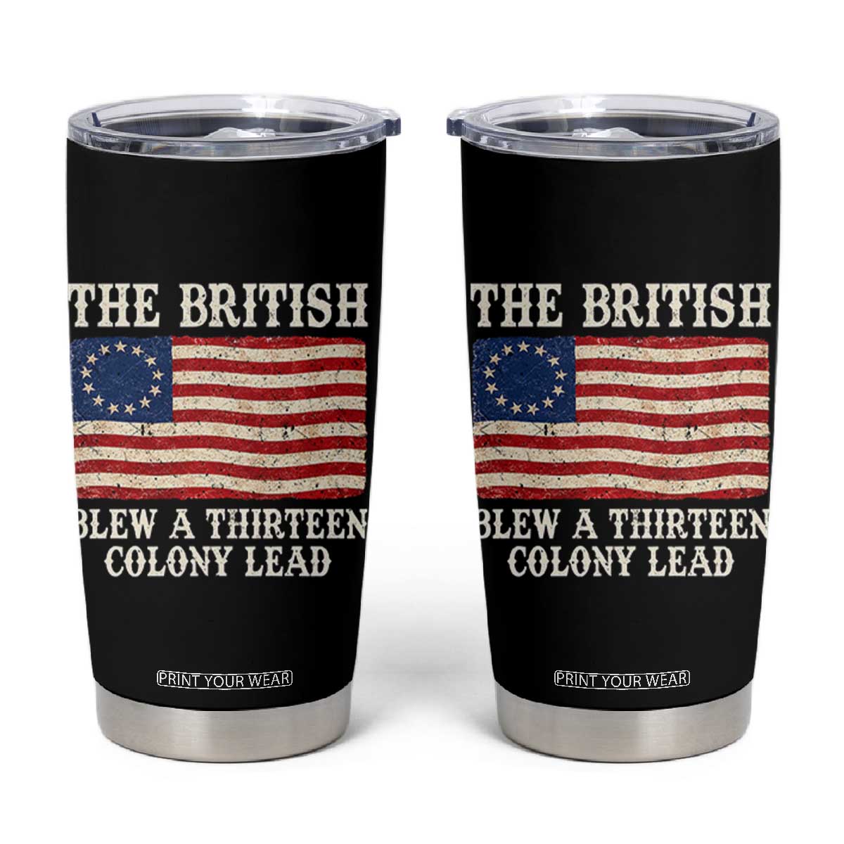 The British Blew A Thirteen Colony Lead Betsy Ross Flag Tumbler Cup Vintage Patriotic 4th of July History Graphic TS02 Black Print Your Wear