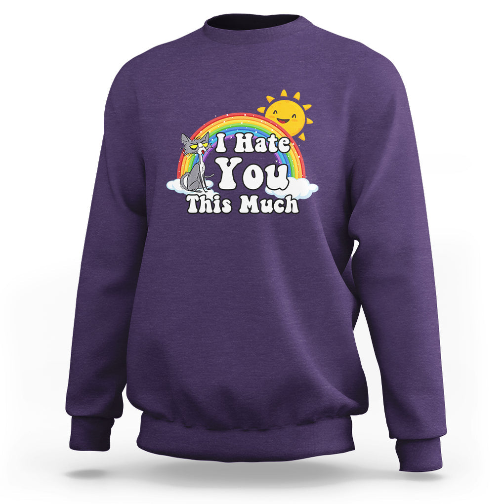 Sarcastic Cat Sweatshirt I Hate You This Much Rainbow Funny Quotes TS02 Printyourwear