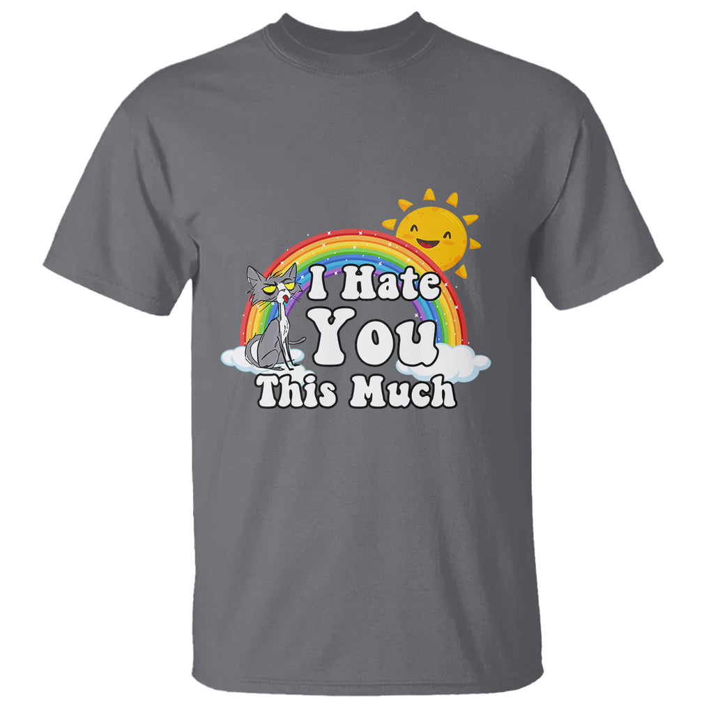 Sarcastic Cat T Shirt I Hate You This Much Rainbow Funny Quotes TS02 Printyourwear