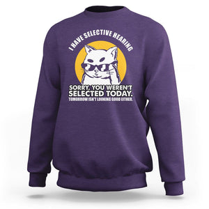 Sarcastic Cat Sweatshirt I Have Some Selective Hearing Sorry You Weren't Selected Today Tomorow Isn't Looking Good Either TS02 Purple Printyourwear