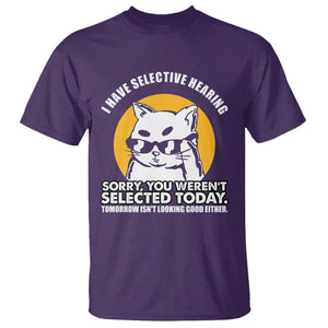 Sarcastic Cat T Shirt I Have Some Selective Hearing Sorry You Weren't Selected Today Tomorow Isn't Looking Good Either TS02 Purple Printyourwear