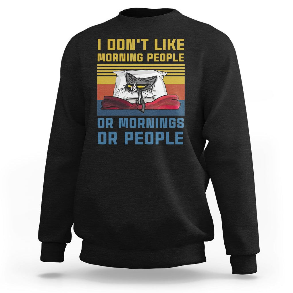 Sarcastic Cat Sweatshirt I Don't Like Morning People Or Mornings Or People TS02 Black Printyourwear