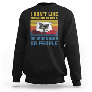 Sarcastic Cat Sweatshirt I Don't Like Morning People Or Mornings Or People TS02 Black Printyourwear