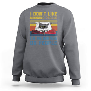Sarcastic Cat Sweatshirt I Don't Like Morning People Or Mornings Or People TS02 Charcoal Printyourwear