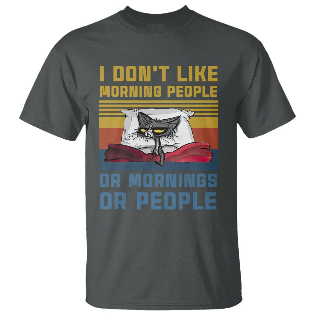 Sarcastic Cat T Shirt I Don't Like Morning People Or Mornings Or People TS02 Dark Heather Printyourwear