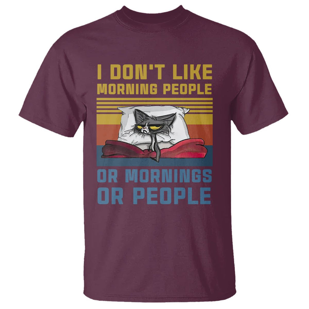 Sarcastic Cat T Shirt I Don't Like Morning People Or Mornings Or People TS02 Maroon Printyourwear