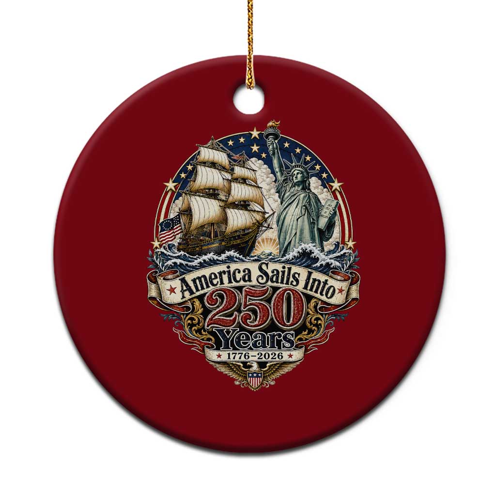 America Sails Into 250 Years Vintage Nautical Graphic Ceramic Ornament Statue of Liberty Tall Ship 1776 to 2026 Semiquincentennial Patriotic TS02 1pc Red Print Your Wear