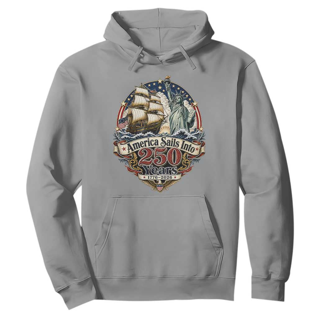 America Sails Into 250 Years Vintage Nautical Graphic Hoodie Statue of Liberty Tall Ship 1776 to 2026 Semiquincentennial Patriotic