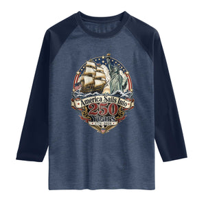 America Sails Into 250 Years Vintage Nautical Graphic Raglan Shirt Statue of Liberty Tall Ship 1776 to 2026 Semiquincentennial Patriotic