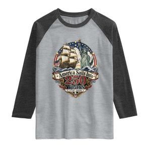 America Sails Into 250 Years Vintage Nautical Graphic Raglan Shirt Statue of Liberty Tall Ship 1776 to 2026 Semiquincentennial Patriotic