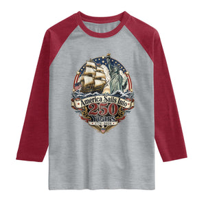 America Sails Into 250 Years Vintage Nautical Graphic Raglan Shirt Statue of Liberty Tall Ship 1776 to 2026 Semiquincentennial Patriotic