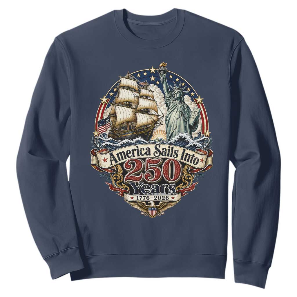 America Sails Into 250 Years Vintage Nautical Graphic Sweatshirt Statue of Liberty Tall Ship 1776 to 2026 Semiquincentennial Patriotic