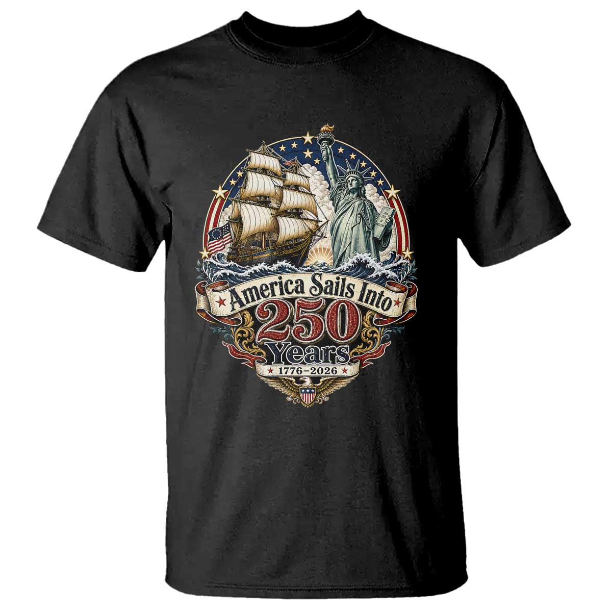America Sails Into 250 Years Vintage Nautical Graphic T Shirt Statue of Liberty Tall Ship 1776 to 2026 Semiquincentennial Patriotic TS02 Black Print Your Wear