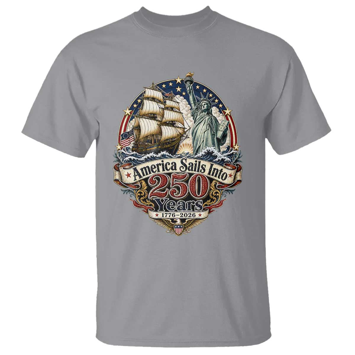 America Sails Into 250 Years Vintage Nautical Graphic T Shirt Statue of Liberty Tall Ship 1776 to 2026 Semiquincentennial Patriotic