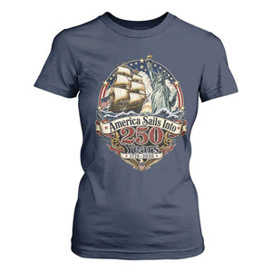 America Sails Into 250 Years Vintage Nautical Graphic T Shirt For Women Statue of Liberty Tall Ship 1776 to 2026 Semiquincentennial Patriotic
