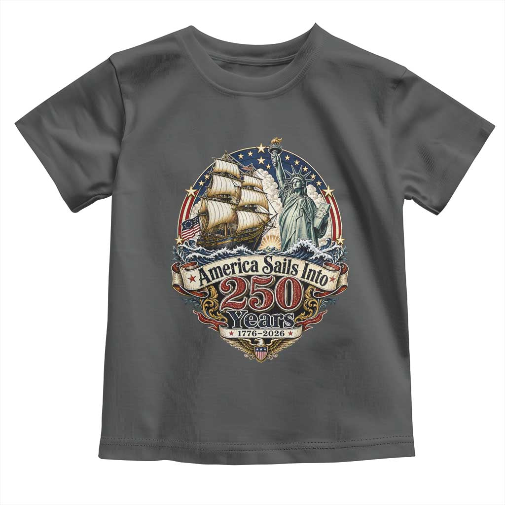 America Sails Into 250 Years Vintage Nautical Graphic Toddler T Shirt Statue of Liberty Tall Ship 1776 to 2026 Semiquincentennial Patriotic