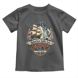 America Sails Into 250 Years Vintage Nautical Graphic Toddler T Shirt Statue of Liberty Tall Ship 1776 to 2026 Semiquincentennial Patriotic