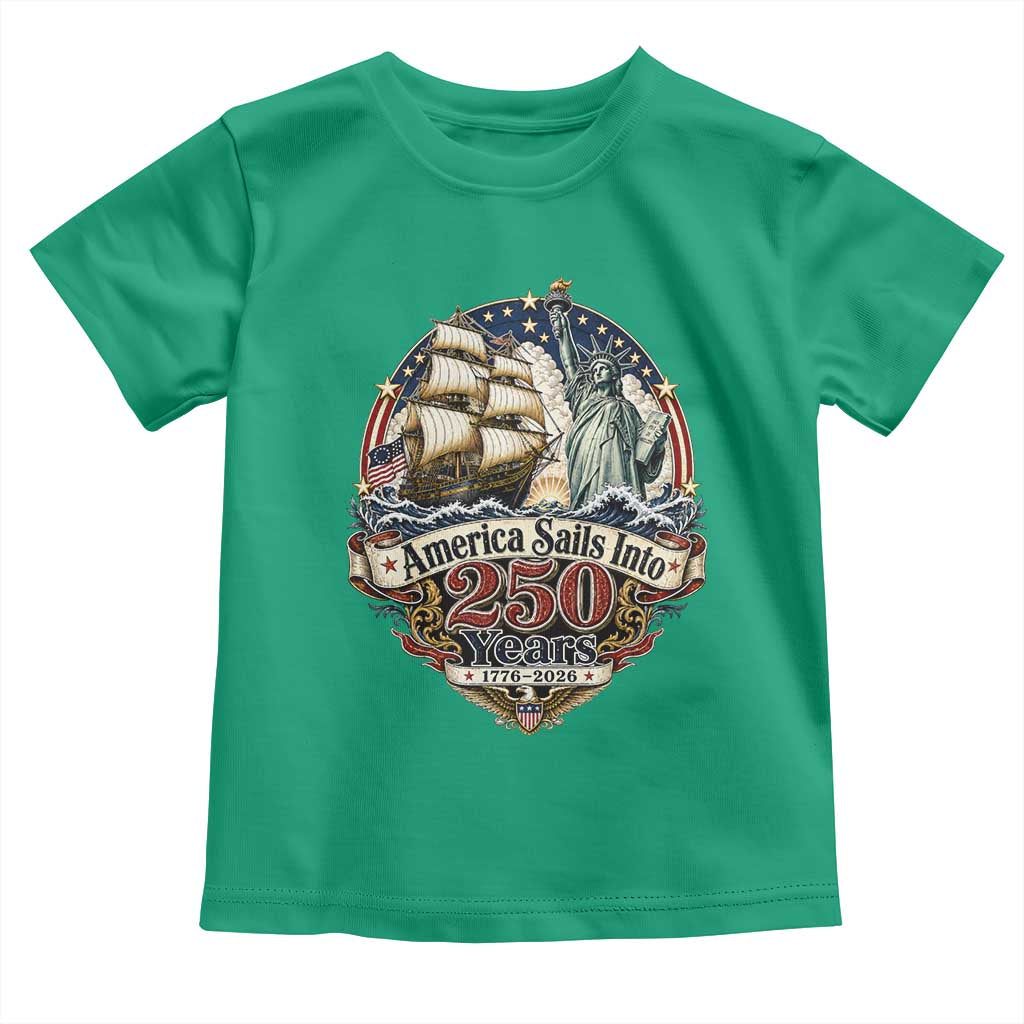 America Sails Into 250 Years Vintage Nautical Graphic Toddler T Shirt Statue of Liberty Tall Ship 1776 to 2026 Semiquincentennial Patriotic