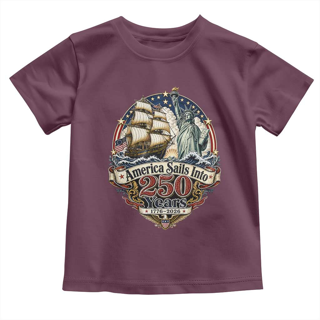 America Sails Into 250 Years Vintage Nautical Graphic Toddler T Shirt Statue of Liberty Tall Ship 1776 to 2026 Semiquincentennial Patriotic
