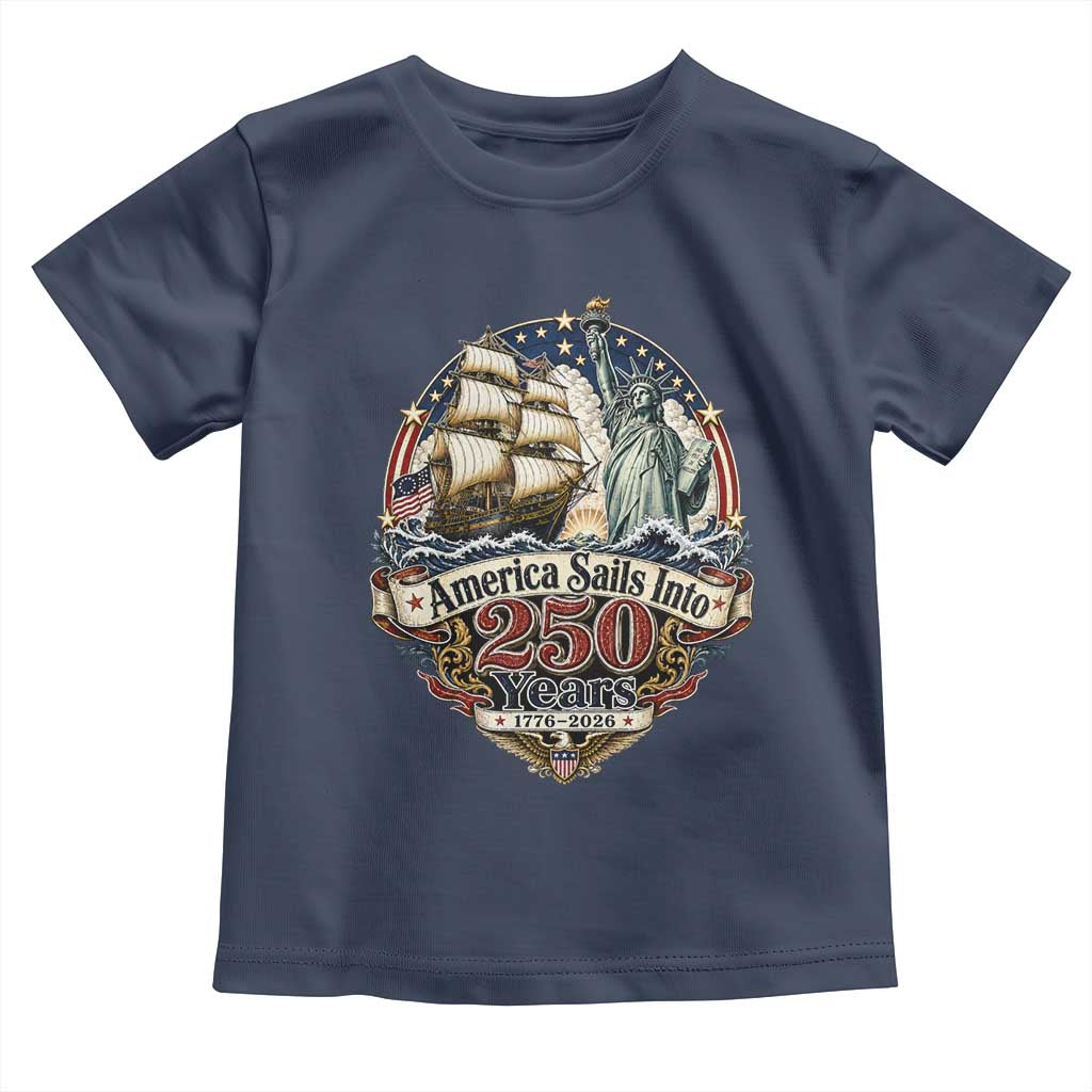 America Sails Into 250 Years Vintage Nautical Graphic Toddler T Shirt Statue of Liberty Tall Ship 1776 to 2026 Semiquincentennial Patriotic