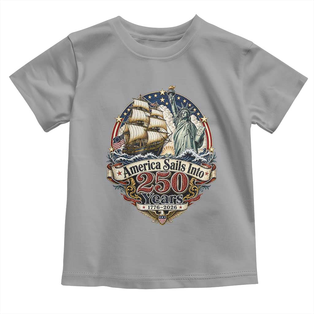 America Sails Into 250 Years Vintage Nautical Graphic Toddler T Shirt Statue of Liberty Tall Ship 1776 to 2026 Semiquincentennial Patriotic