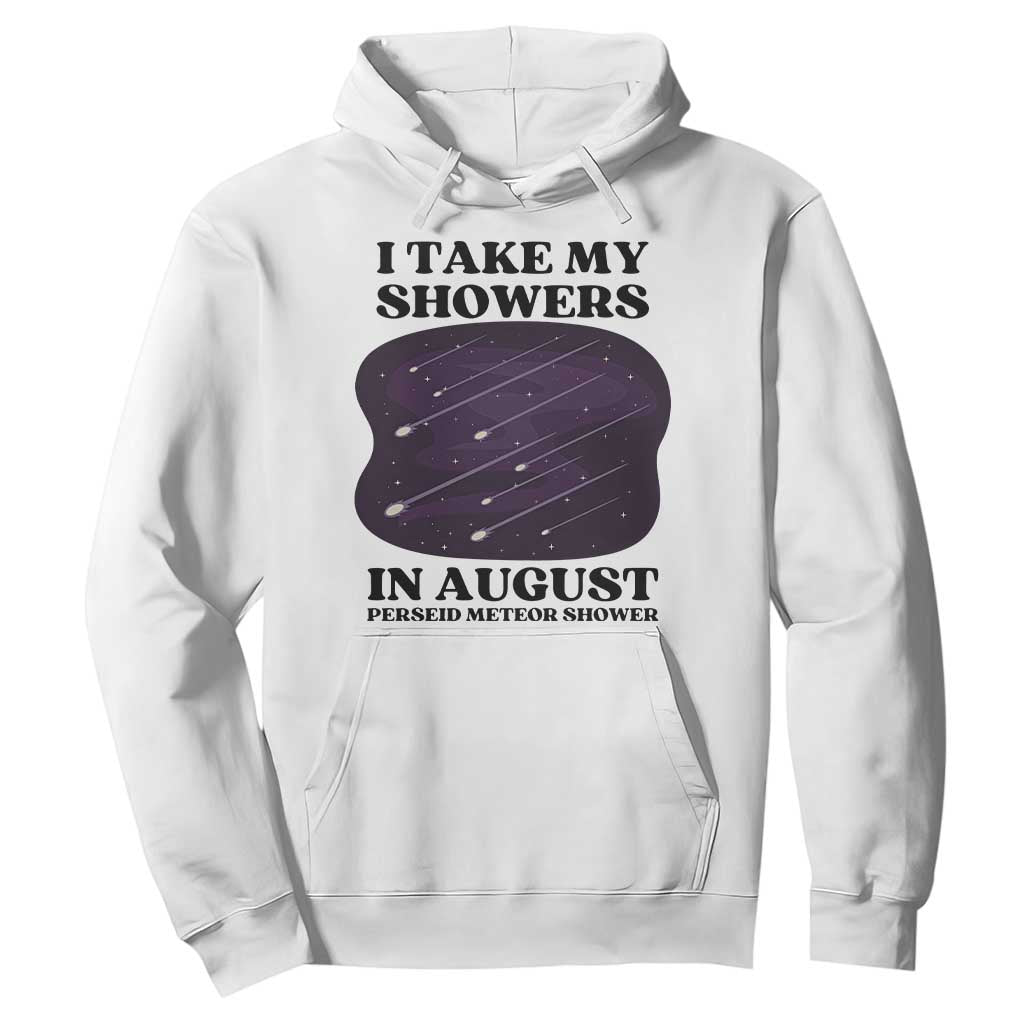 Funny Perseid Meteor Shower Stargazer Graphic Hoodie I Take My Showers In August TS02 White Print Your Wear