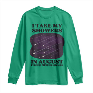 Funny Perseid Meteor Shower Stargazer Graphic Long Sleeve Shirt I Take My Showers In August TS02 Irish Green Print Your Wear