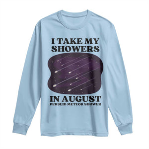 Funny Perseid Meteor Shower Stargazer Graphic Long Sleeve Shirt I Take My Showers In August TS02 Light Blue Print Your Wear